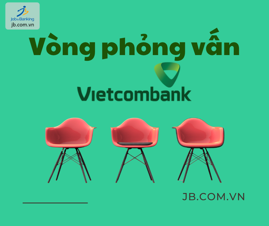 Tips phỏng vấn Vietcombank - Bí quyết ghi điểm nhanh với hội đồng tuyển dụng 